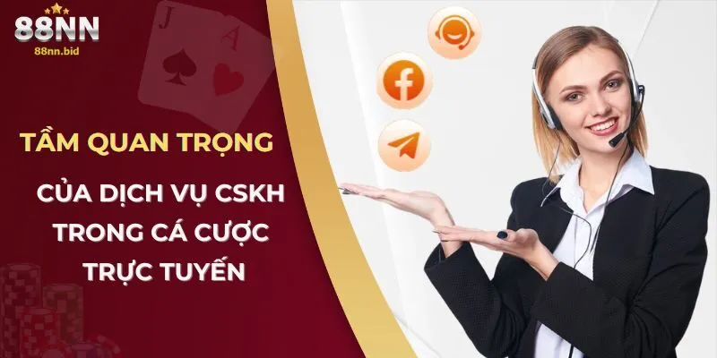 Thông Tin Liên Hệ 88NN 1 Tầm quan trọng của dịch vụ CSKH trong cá cược trực tuyến