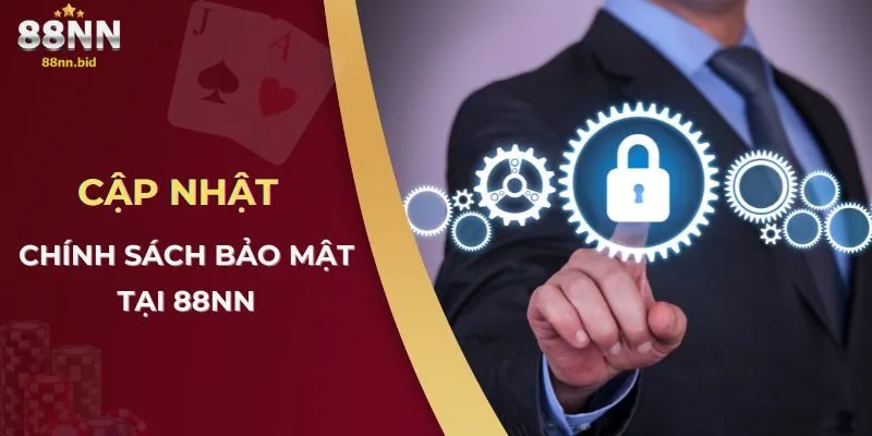 Chính Sách Bảo Mật Tại Công Game 88NN 3 Cập nhật chính sách bảo mật tại 88NN