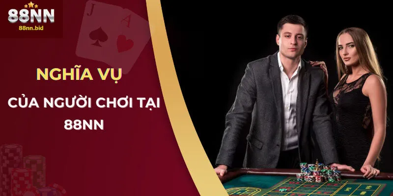 Quyền Và Nghĩa Vụ Của Người Chơi Tại 88NN 3 Nghĩa vụ của người chơi tại 88NN