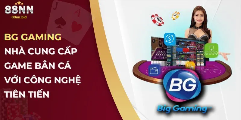 Bắn Cá 88NN – Trải Nghiệm Giải Trí Hấp Dẫn Cùng Khuyến Mãi Cực Hot 2 BG Gaming – Nhà cung cấp game bắn cá với công nghệ tiên tiến