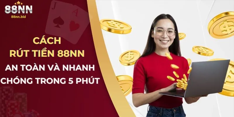 Cách Rút Tiền 88NN An Toàn Và Nhanh Chóng Trong 5 Phút 3 cach-rut-tien-88nn-an-toan-va-nhanh-chong-trong-5-phut