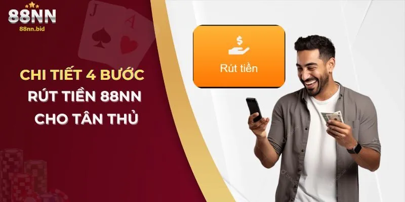 Cách Rút Tiền 88NN An Toàn Và Nhanh Chóng Trong 5 Phút 1 chi-tiet-4-buoc-rut-tien-88nn-cho-tan-thu