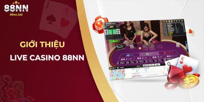 Live Casino 88NN – Trải Nghiệm Sòng Bạc Trực Tuyến Hàng Đầu 1 Giới thiệu Live casino 88NN