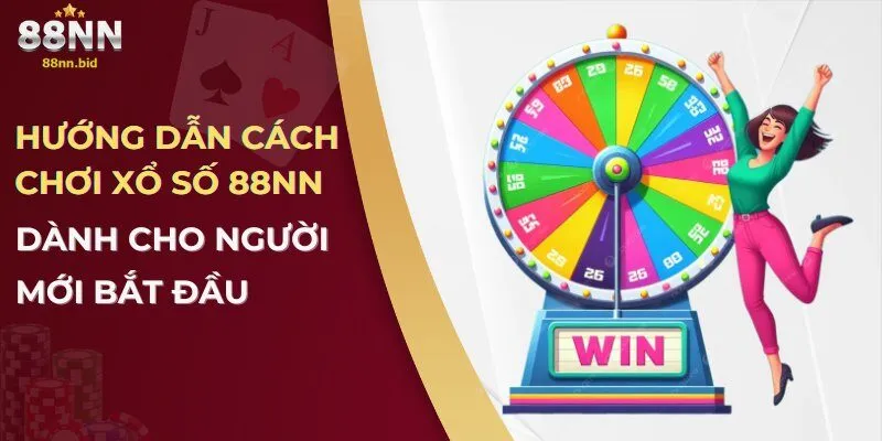Xổ Số 88NN – Cơ Hội Thử Vận May Với Giải Thưởng Siêu Khủng 3 Hướng dẫn cách chơi xổ số 88NN dành cho người mới bắt đầu