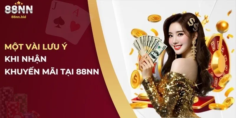 Cập Nhật Cách Nhận Khuyến Mãi 88NN Mới Nhất Cho Tân Thủ 2 Một vài lưu ý khi nhận khuyến mãi tại 88NN