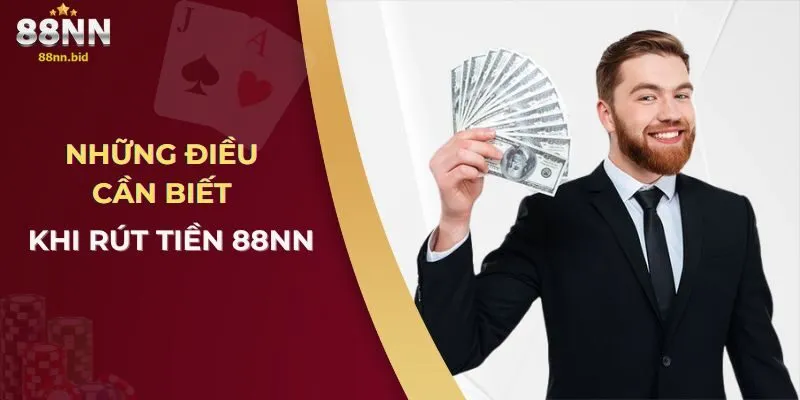 Cách Rút Tiền 88NN An Toàn Và Nhanh Chóng Trong 5 Phút 2 nhung-dieu-can-biet-khi-rut-tien-88nn
