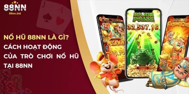 Nổ Hũ 88NN – Sảnh Game Cá Cược Đổi Thưởng Hấp Dẫn Nhất 2025 1 Nổ hũ 88NN là gì? Cách hoạt động của trò chơi nổ hũ tại 88NN